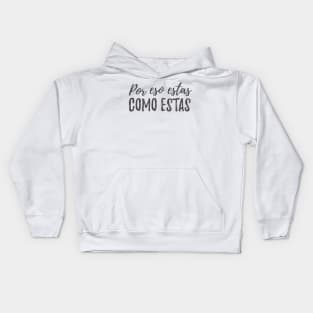 Por eso estas como estas Kids Hoodie